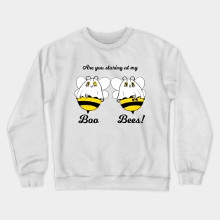 Are you staring at my Boo Bees? Crewneck Sweatshirt